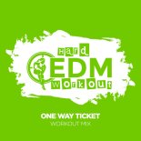 Hard EDM Workout - One Way Ticket (Workout Mix 140 bpm)