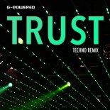 G-Powered - Trust (Techno Remix)