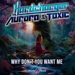 Hardcharger Vs. Aurora & Toxic - Why Don't You Want Me