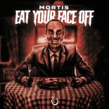 Mortis - Eat Your Face Off (Original Mix)