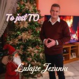 To jest TO - Lulajże Jezuniu