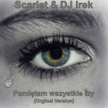 Scarlet & DJ Irek - Pamiętam wszystkie łzy (Orginal Version)