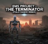 EMS PROJECT - THE TERMINATOR (ITALO DANCE REMIX)