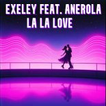 Exeley feat. Anerola - La La Love