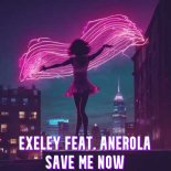 Exeley feat. Anerola - Save Me Now
