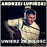 Andrzej Łupiński - Uwierz Że Miłość (Radio Edit) (2016)
