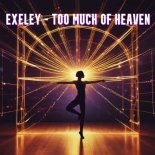 Exeley - Too Much Of Heaven