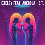 Exeley feat. Anerola - E.T.