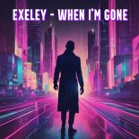 Exeley - When I'm Gone