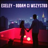 Exeley - Oddam Ci Wszystko