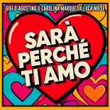 Gigi D'Agostino & Carolina Marquez Feat. Luca Noise - SARA PERCHE TI AMO