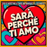 Gigi D'Agostino, Carolina Marquez, Luca Noise - Sara Perche Ti Amo (Extended Mix)