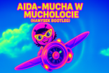 Aida-Mucha w Mucholocie(HanyseK Bootleg)