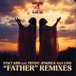Stacy Kidd & Tiffany Jenkins Feat. Alia Long - Father Remixes (Chicago Piano Remix)