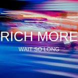 RICH MORE - Wait So Long