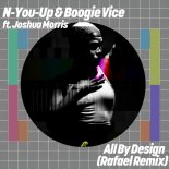 N-You-Up and Boogie Vice Feat. Joshua Morris - All By Design (Rafael Remix)