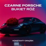 Konstanty Drążek - Czarne Porsche bukiet róż