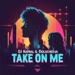 Dj Kapral & Dolocheeva - Take on Me