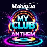 Magiqua - My Club Anthem (Original Mix)