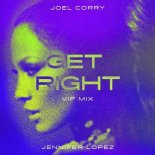 Joel Corry x Jennifer Lopez - Get Right (Joel Corry VIP Extended)
