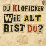 DJ Kloficker - Wie Alt Bist Du (Original Mix)