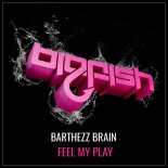 Barthezz Brain - Feel My Play