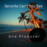 One Producer - Senorita Can't You See