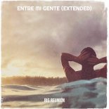 Big Reunion - Entre Mi Gente (Extended)