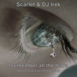 Scarlet & DJ Irek - I remember all the tears (Dance Club Extended Version)