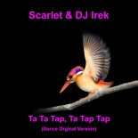 Scarlet & DJ Irek - Ta Ta Tap, Ta Tap Tap (Dance Orginal Version)