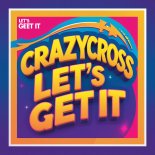 CrazyCross - Let's Get It (Extended Mix)