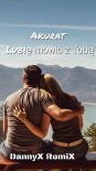 Akurat – Lubię mówić z Tobą (Cover) DannyX RemiX