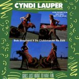 Cyndi Lauper - Girls Just Wanna Have Fun (Re-Edit) (Bob Shepherd x Da Clubbmaster Re-Edit)