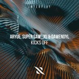 Aryue & Super Saw Xl & Dawendyl - Kicks Off (Original Mix)
