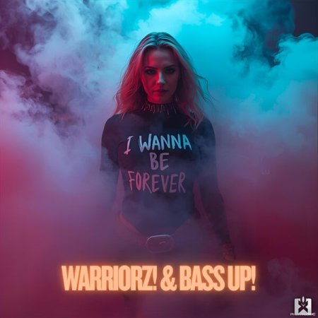 Warriorz! & Bass Up! - I Wanna Be Forever