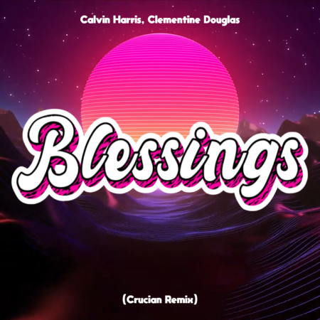 Calvin Harris, Clementine Douglas - Blessings (Crucian Remix)
