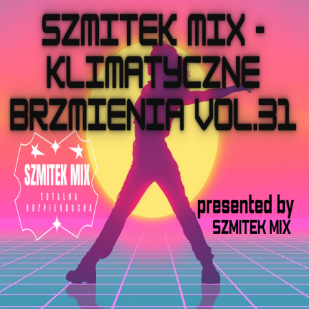 SZMITEK MIX - KLIMATYCZNE BRZMIENIA VOL.31