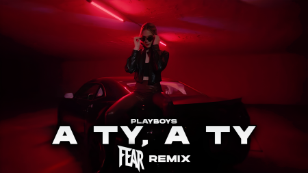 Playboys - A Ty, A Ty (FEAR REMIX)