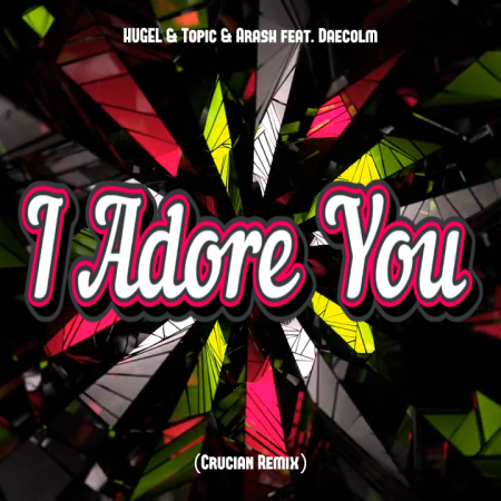 HUGEL & Topic & Arash feat. Daecolm - I Adore You (Crucian Remix)