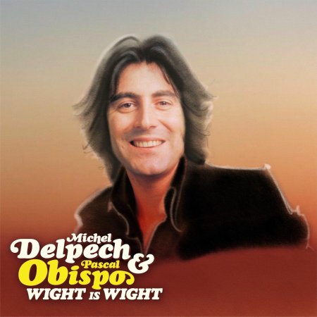 Michel Delpech Et Pascal Obispo - Wight Is Wight