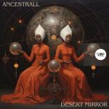 Ancestrall - Desert Mirror (Original Mix)