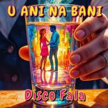 Disco Fala - U Ani Na Bani