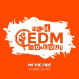 Hard EDM Workout - I'm the Fire (Workout Mix 140 bpm)