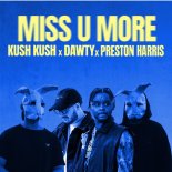 Kush Kush, Dawty & Preston Harris - MISS U MORE (Original Mix)