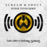 Will.i.am & Britney Spears - Scream & Shout (Burak Yeter Remix)