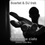 Scarlet & DJ Irek - Seksowne ciało (Dance Club Mix)