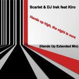Scarlet & DJ Irek feat Kiro - Hands up high, the night is ours (Hands Up Extended Mix)