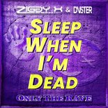 ZIGGY X & DVSTER - Sleep When I'm Dead (Original Mix)