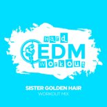 Hard EDM Workout - Sister Golden Hair (Workout Mix 140 bpm)
