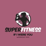 SuperFitness - If I Were You (Workout Mix Edit 132 bpm)